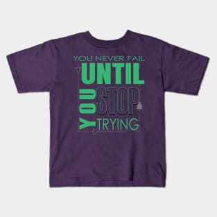 You never fail until you stop trying Kids T-Shirt